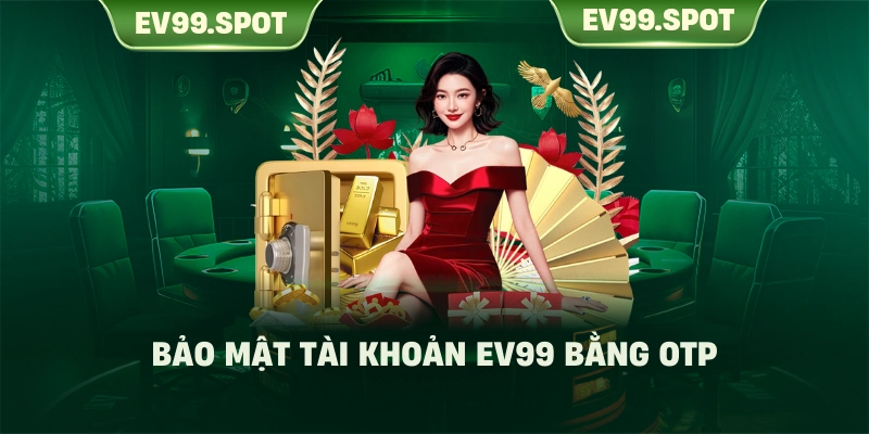 Bảo mật tài khoản EV99 bằng OTP