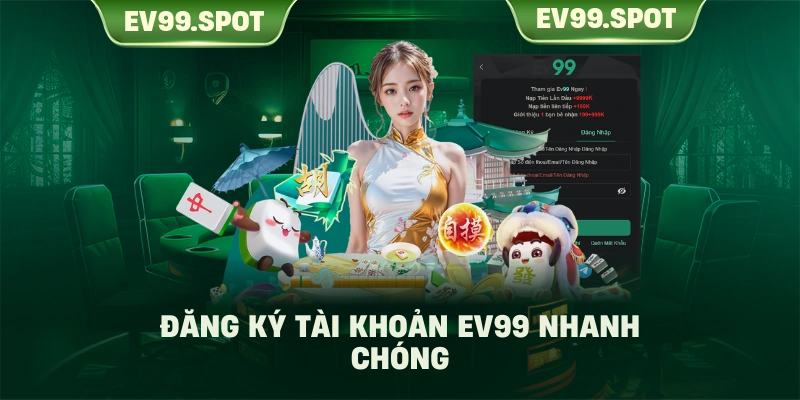 Đăng ký tài khoản EV99 nhanh chóng