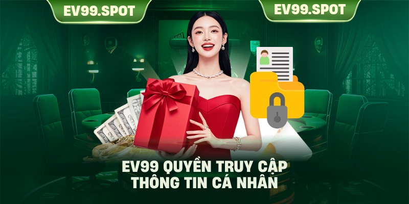 EV99 quyền truy cập thông tin cá nhân