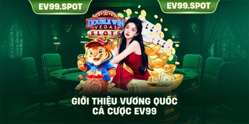 Giới thiệu vương quốc cá cược EV99