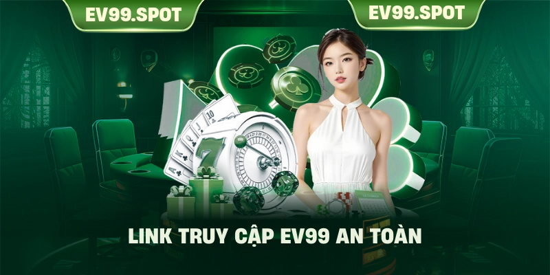 Link truy cập EV99 an toàn